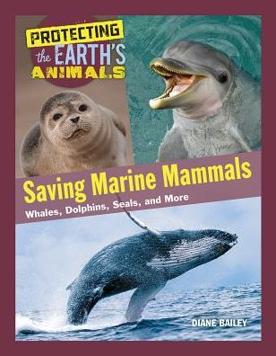 Saving Marine Mammals: Whales, Dolphins, Seals, and More