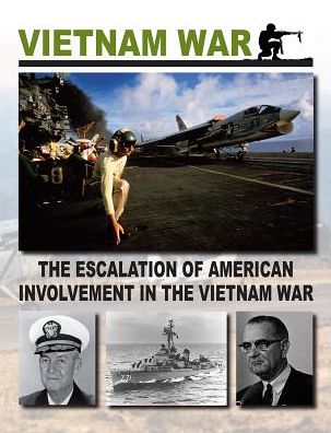 The Escalation of American Involvement in the Vietnam War