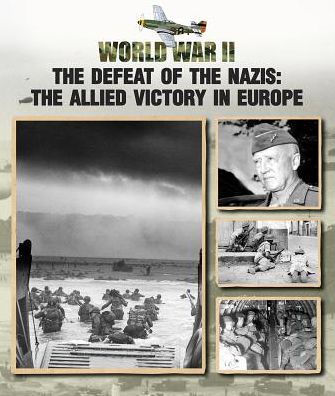 The Defeat of the Nazis: The Allied Victory in Europe
