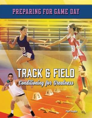 Track & Field : Conditioning for Greatness
