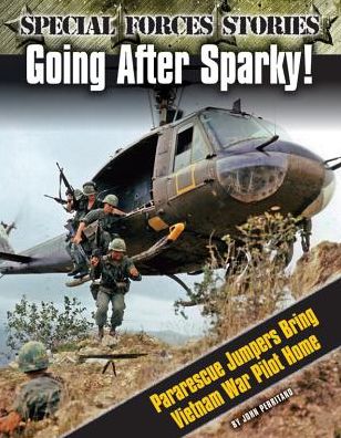 Going After Sparky! Pararescue Jumpers Bring Vietnam War Pilot Home
