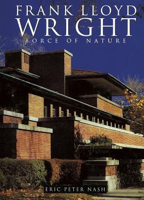 Frank Lloyd Wright: Force of Nature