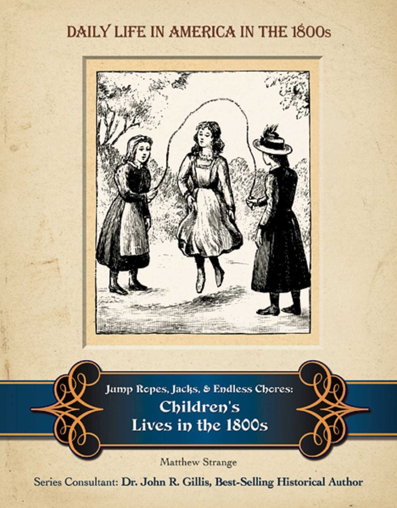 Jump Ropes, Jacks, and Endless Chores: Children's Lives in the 1800s