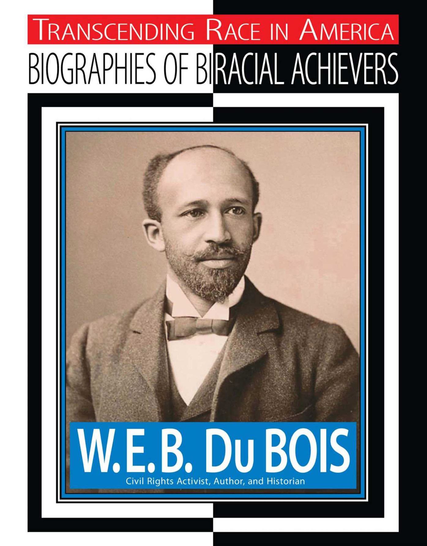 W.E.B. Du Bois: Civil Rights Activist, Author, Historian