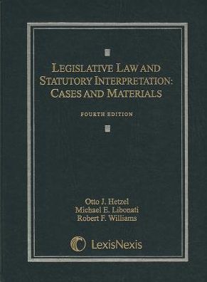 Legislative Law & Statutory Interpretation 4E 2008