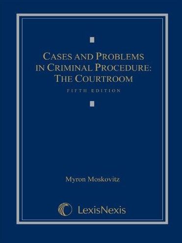 Cases and Problems in Criminal Procedure: The Courtroom
