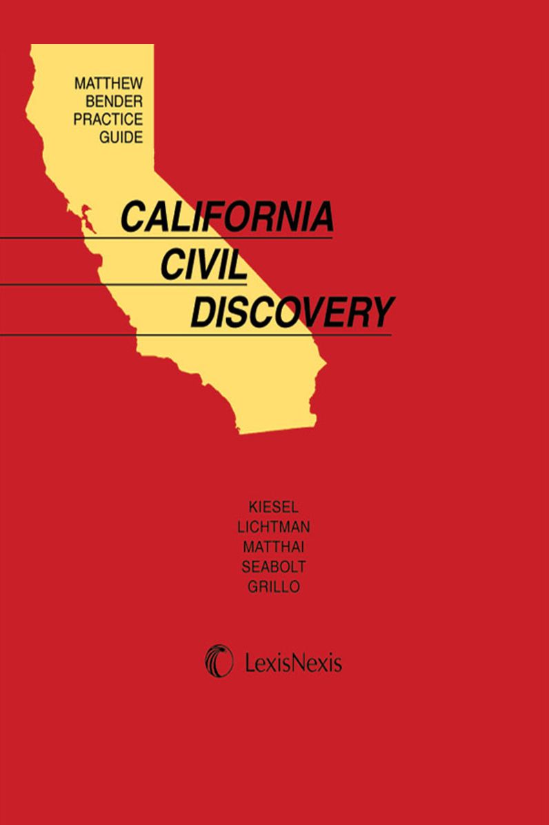 Matthew Bender(R) Practice Guide: California Civil Discovery
