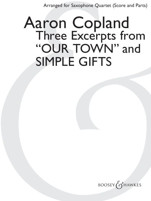 Three Excerpts from "Our Town" and "Simple Gifts": arranged for Saxophone Quartet (SATB) by Paul Cohen Score and Parts