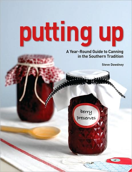 Putting Up: A Seasonal Guide to Canning in the Southern Tradition