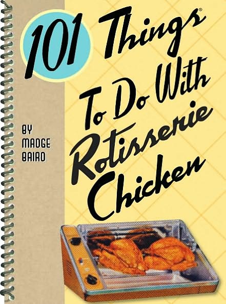 101 Things to do with Rotisserie Chicken