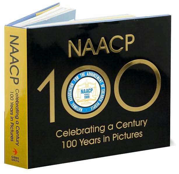 NAACP: Celebrating a Century 100 Years in Pictures: Celebrating a Century 100 Years in Pictures