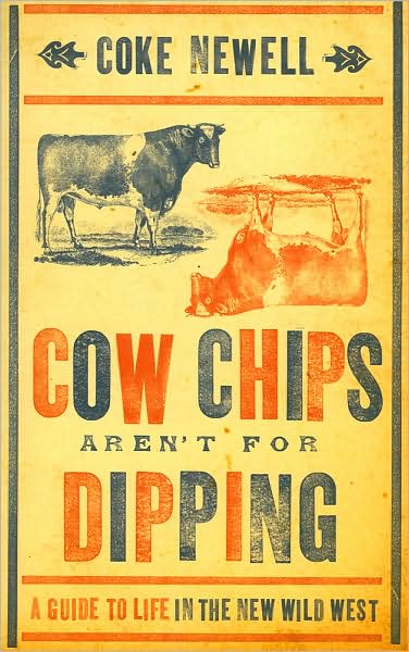Cow Chips Aren't For Dipping: A Guide to Life in the New Wild West