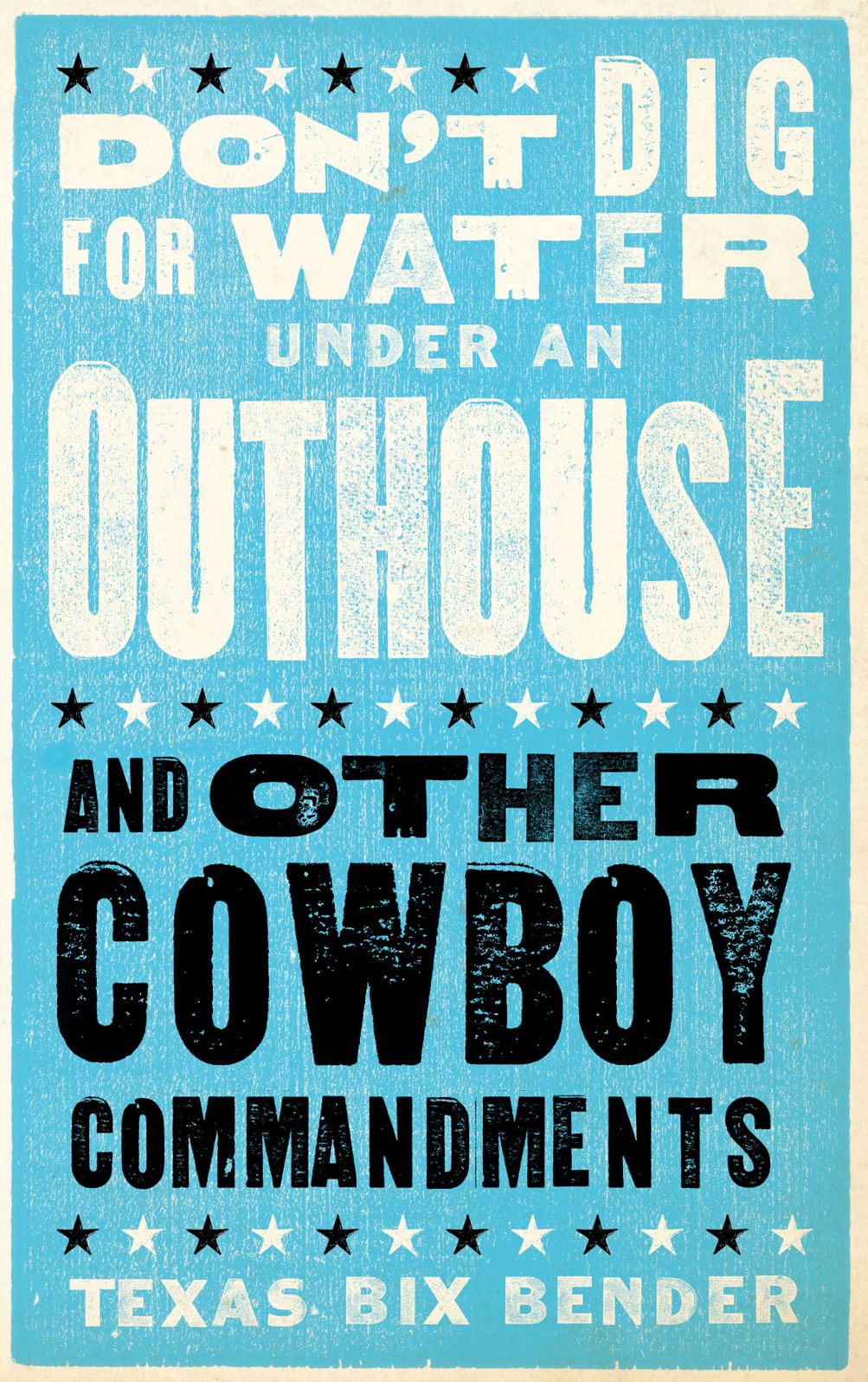 Don't Dig for Water Under an Outhouse: . . . and Other Cowboy Commandments