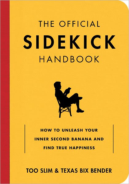 The Official Sidekick Solution: How to Let Someone Else Hog the Spotlight While you Loosen Your Belt and Take a Nap