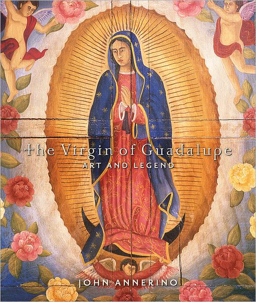The Virgin of Guadalupe: Art and Legend