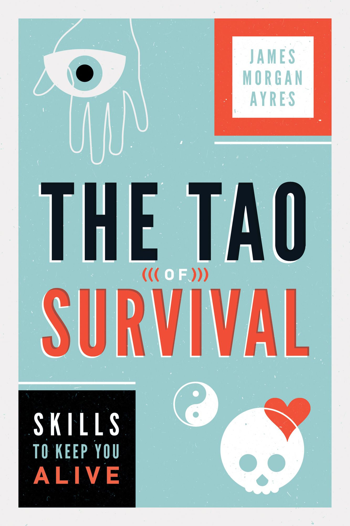 Tao of Survival, The Skills to Keep You Alive: Skills to Keep You Alive