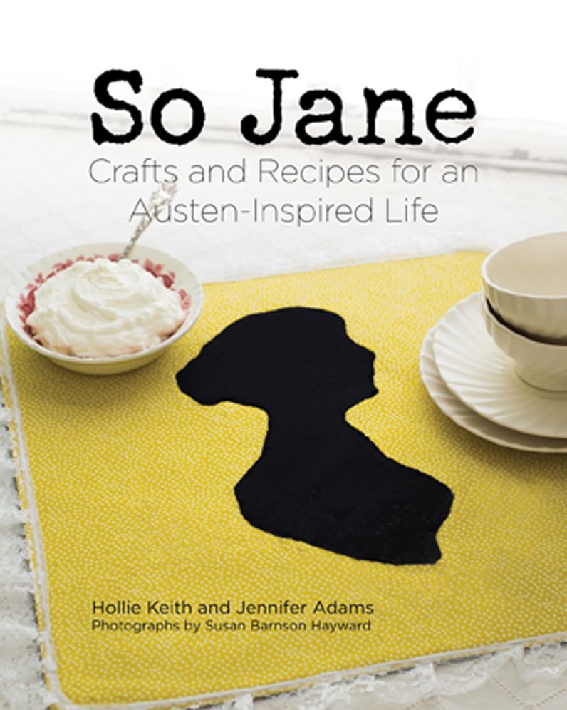 So Jane: Crafts and Recipes for an Austen-Inspired Life