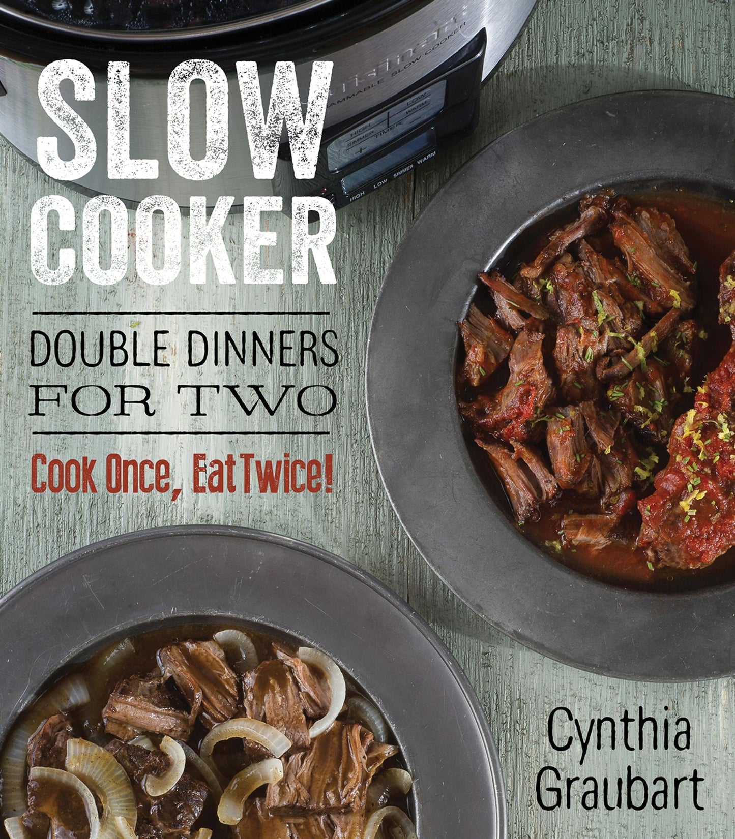 Slow Cooker Double Dinners for Two: Cook Once, Eat Twice!