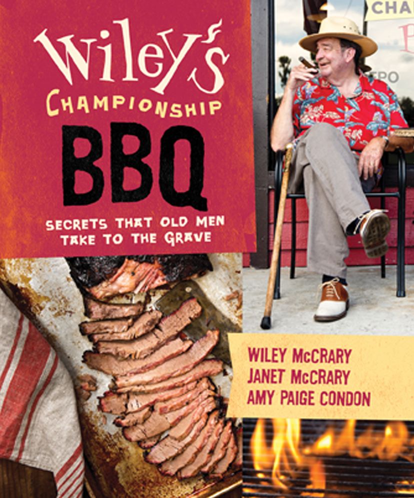 Wiley's Championship Barbecue: Secrets Old Men Take to the Grave