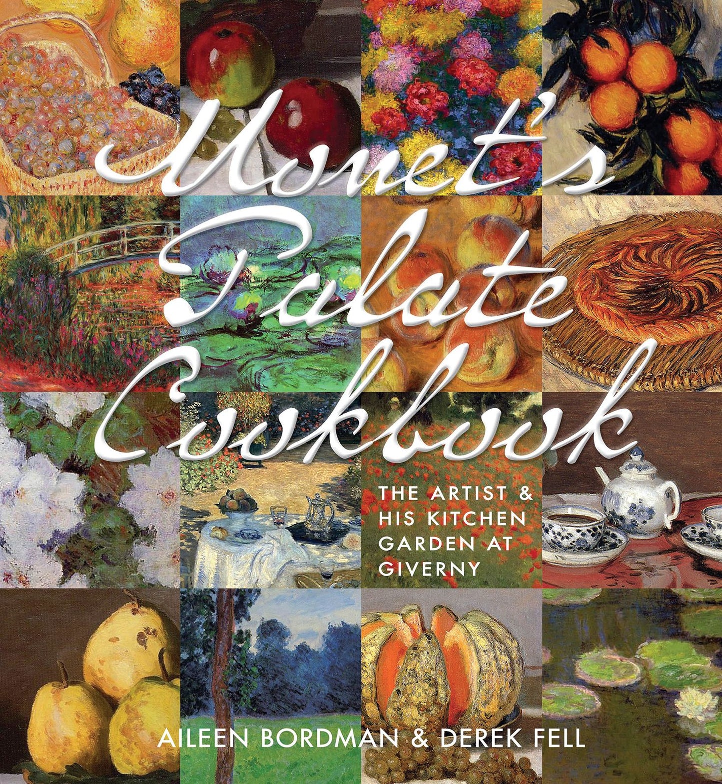 Monet's Palate Cookbook The Artist & His Kitchen Garden At Giverny: The Artist & His Kitchen Garden At Giverny
