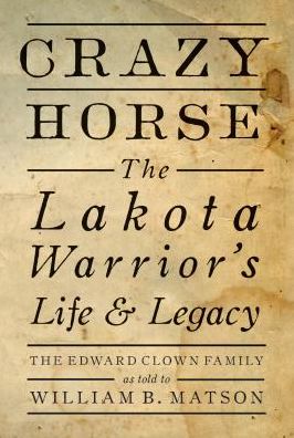 Crazy Horse: The Lakota Warrior& Legacy