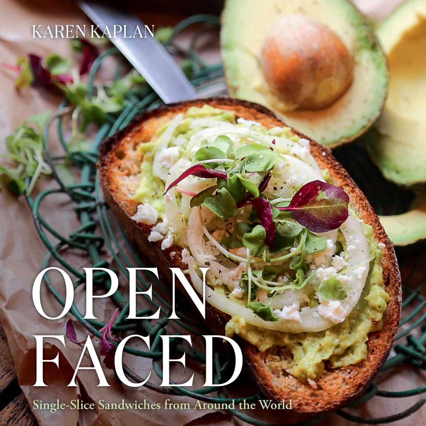 Open Faced : Single-Slice Sandwiches from Around the World