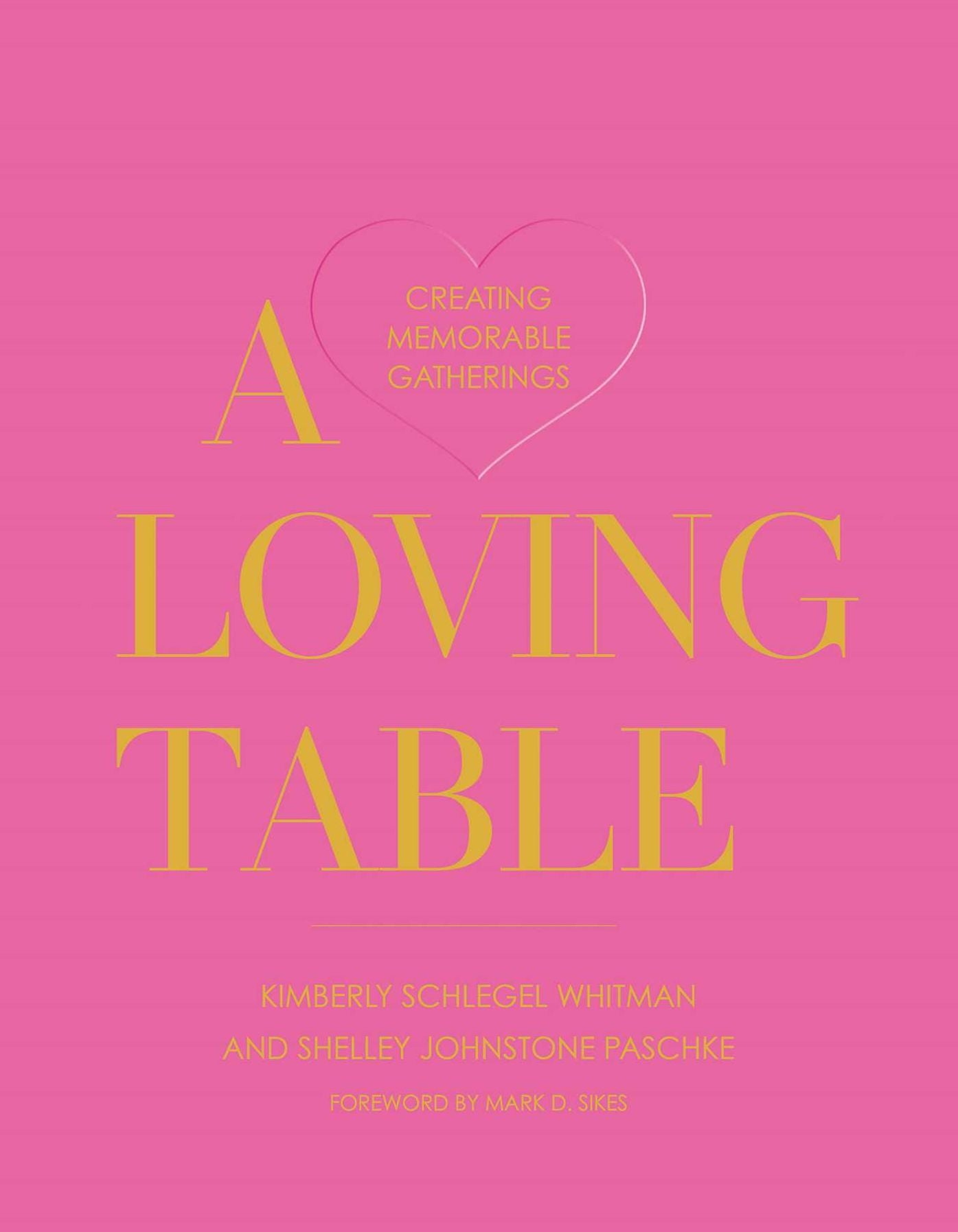 A Loving Table: Tastemakers' Traditions for Memorable Gatherings