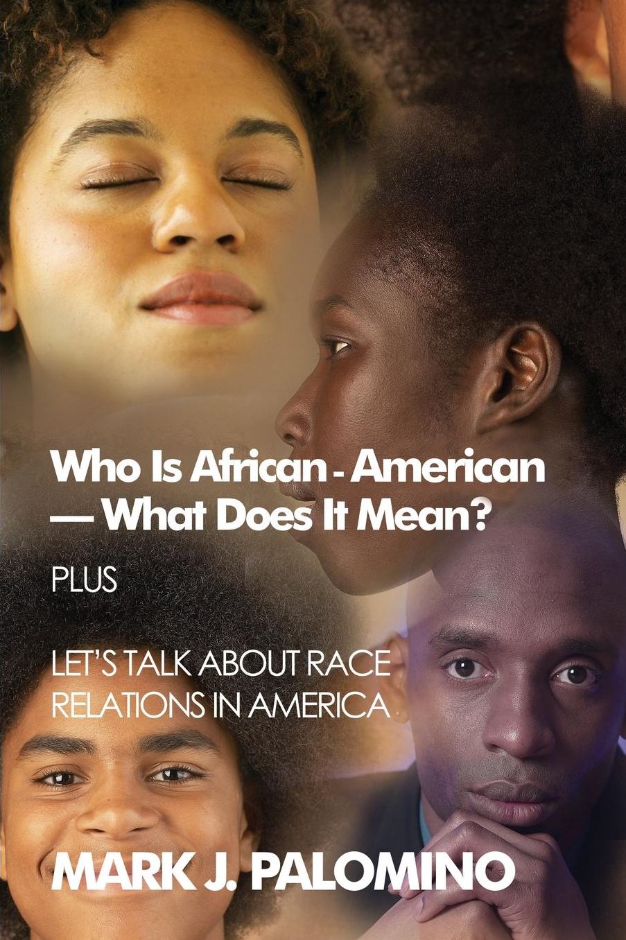 Who Is African-American-What Does It Mean? Plus Let's Talk About Race Relations In America