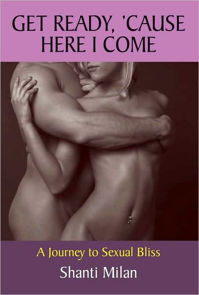 Get Ready, 'Cause Here I Come: A Journey to Sexual Bliss