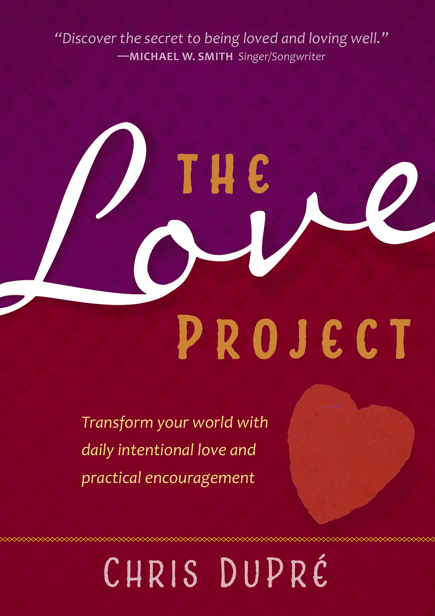 The Love Project: Transform Your World With Daily Intentional Love and Practical Encouragement