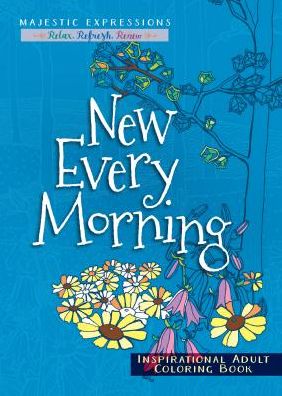 New Every Morning: Inspirational Adult Coloring Book