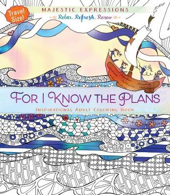 For I Know the Plans: Inspirational Adult Coloring Book (Travel Size!)