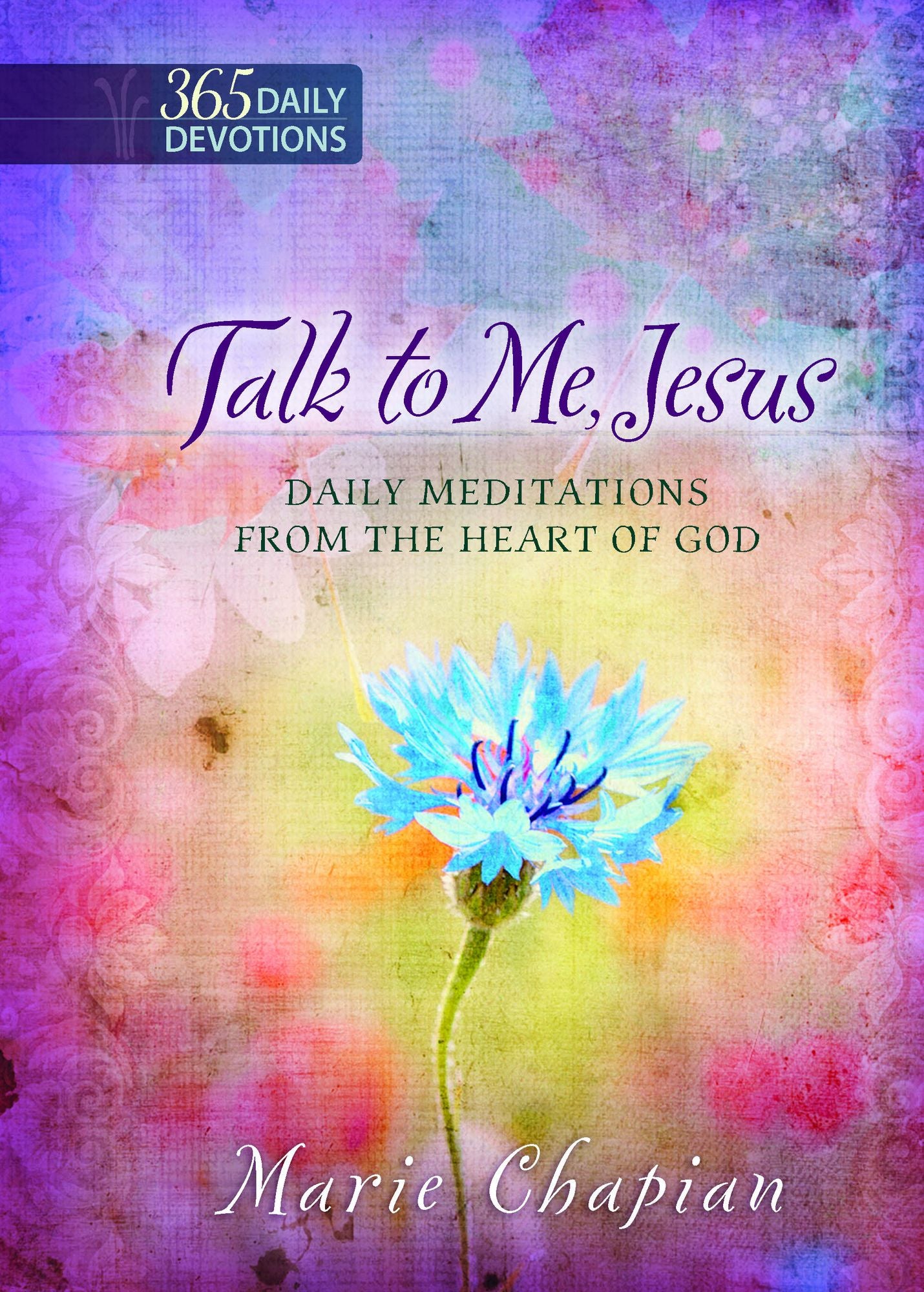 Talk to Me Jesus: 365 Daily Devotions: Daily Meditations From the Heart of God