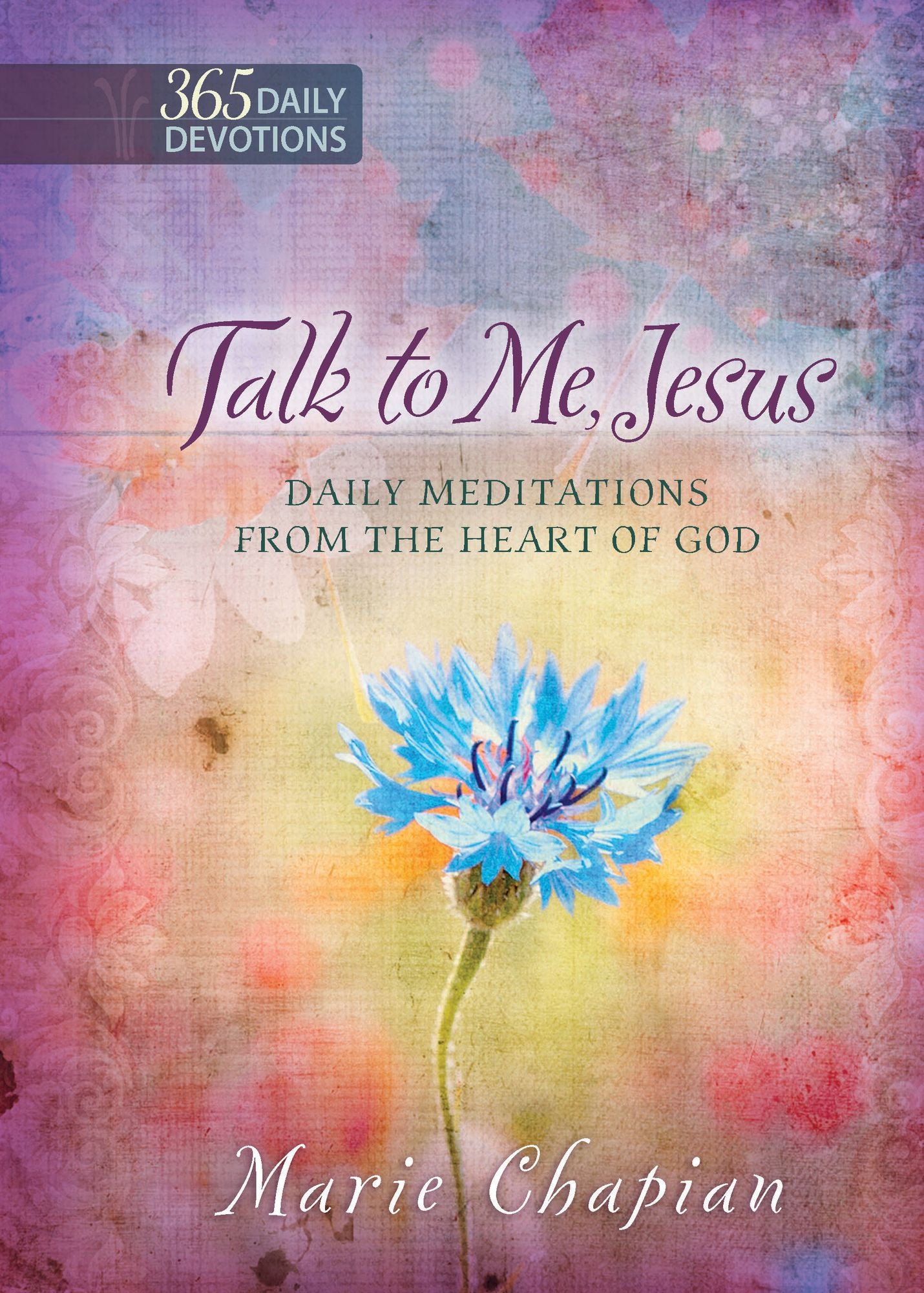 Talk to Me Jesus: 365 Daily Devotions: Daily Meditations From the Heart of God