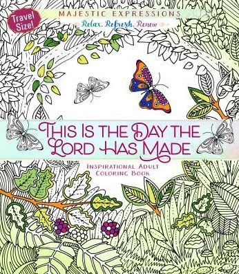 This Is the Day the Lord Has Made: Inspirational Adult Coloring Book (Travel Size)