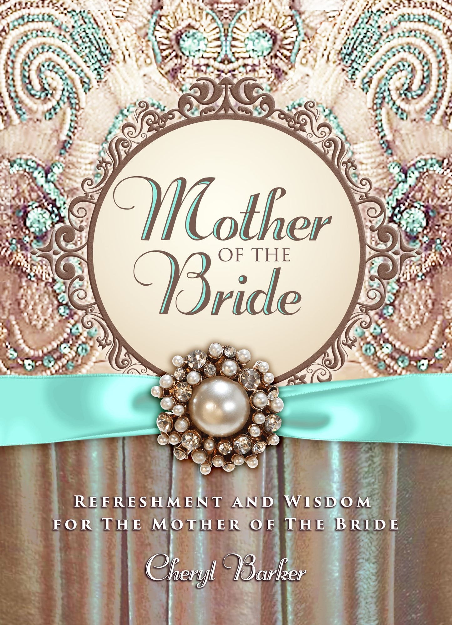 Mother of the Bride: Refreshment and Wisdom for the Mother of the Bride