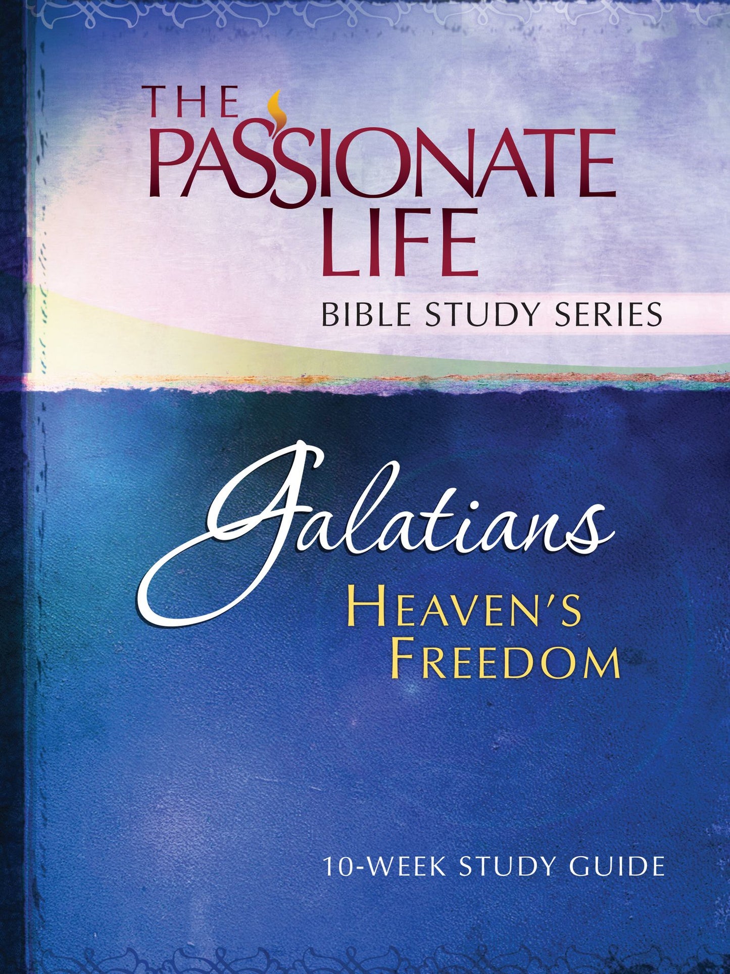 Galatians: Heaven's Freedom 10-week Study Guide: The Passionate Life Bible Study Series
