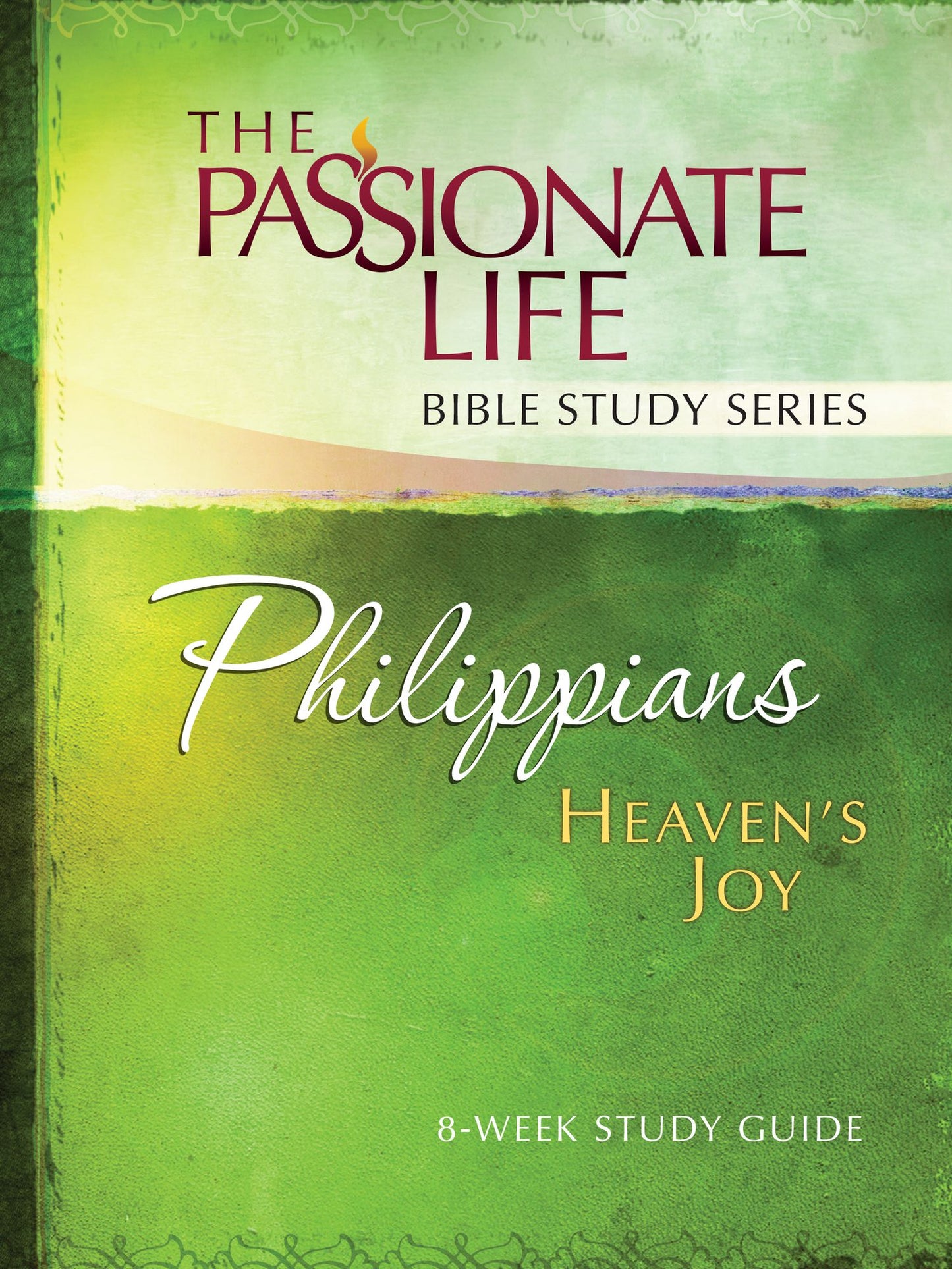 Philippians: Heaven's Joy 8-week Study Guide: The Passionate Life Bible Study Series