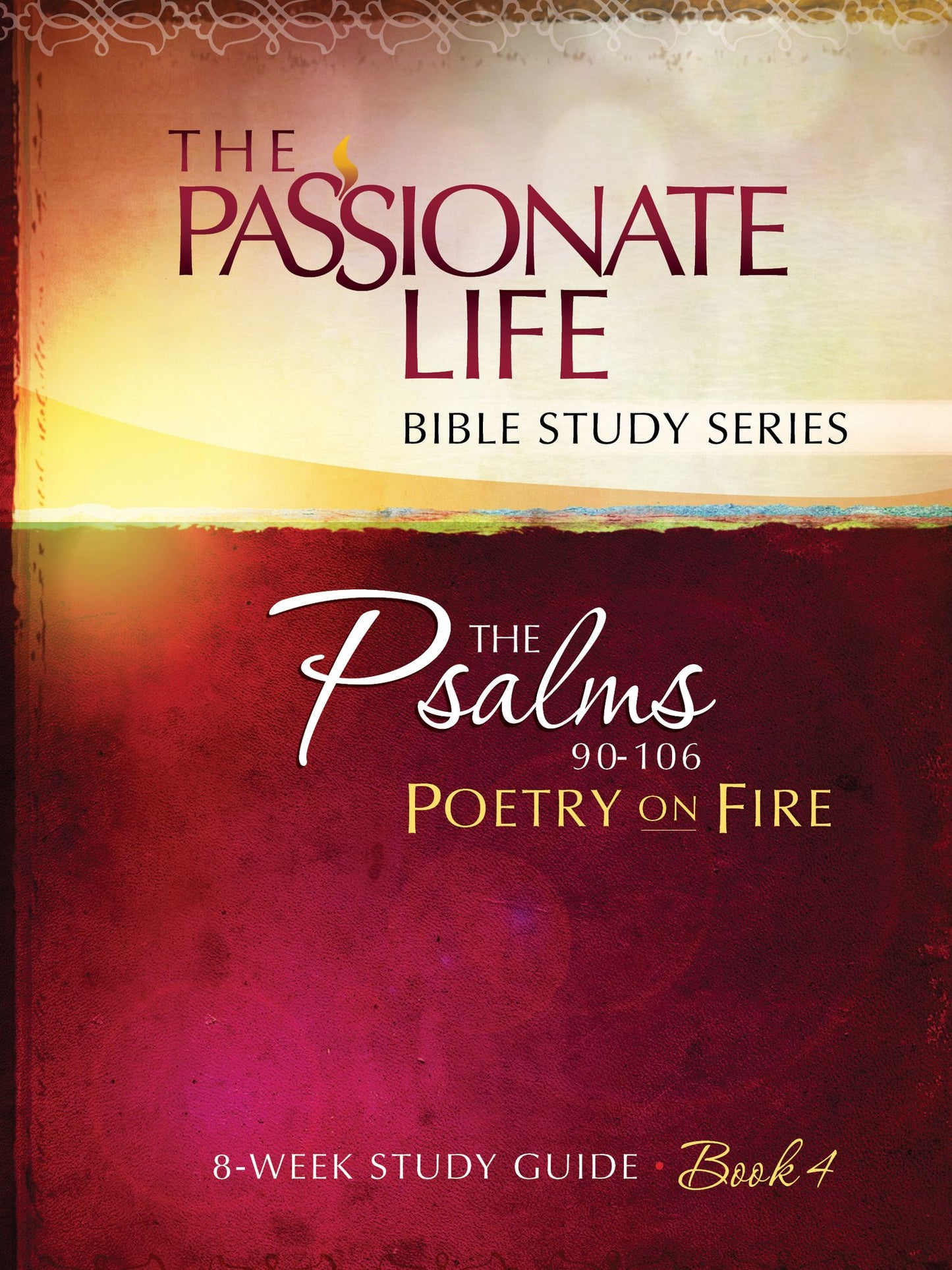 Psalms: Poetry on Fire Book Four 8-week Study Guide: The Passionate Life Bible Study Series