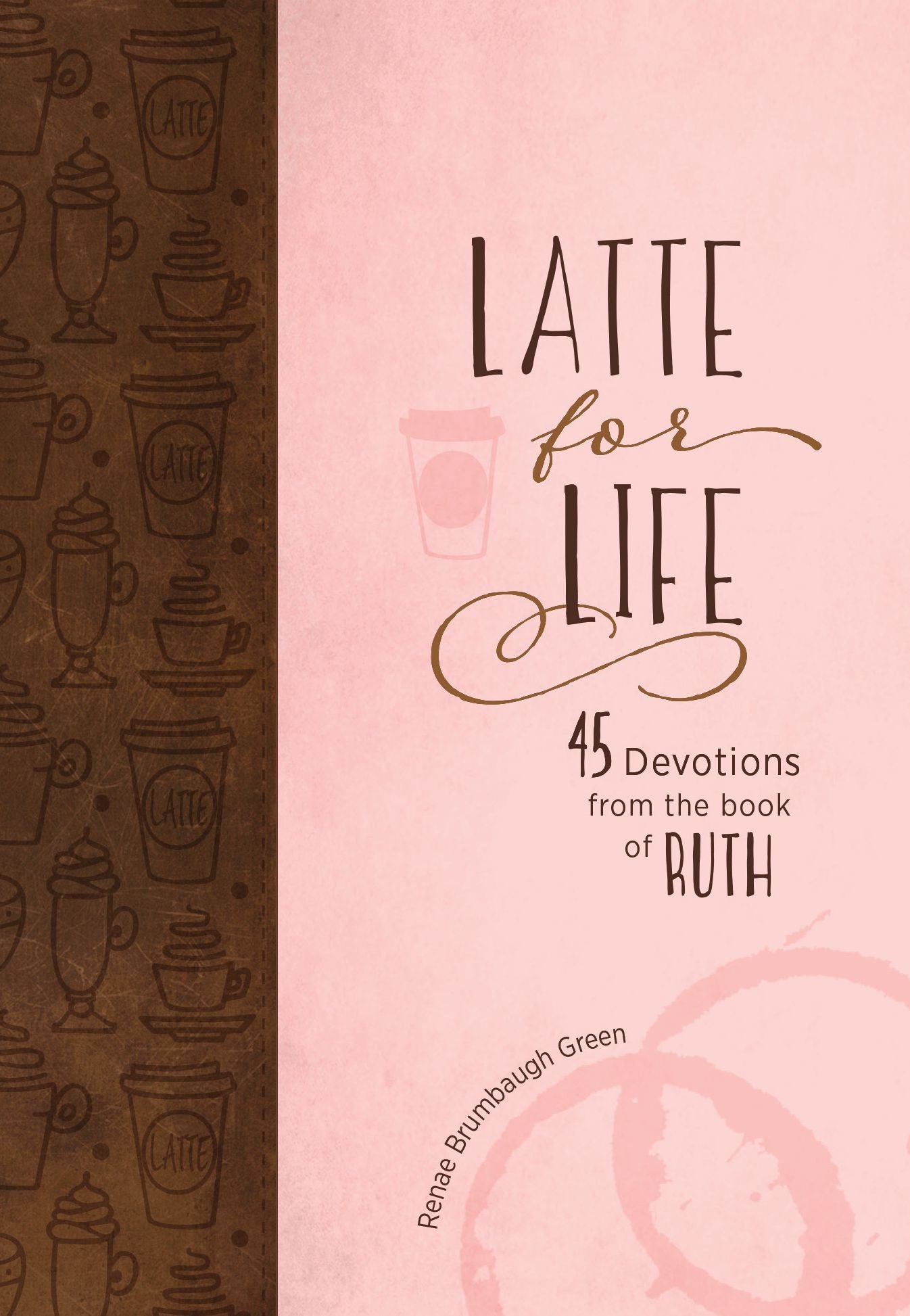Latte for Life: 45 Devotions from the Book of Ruth