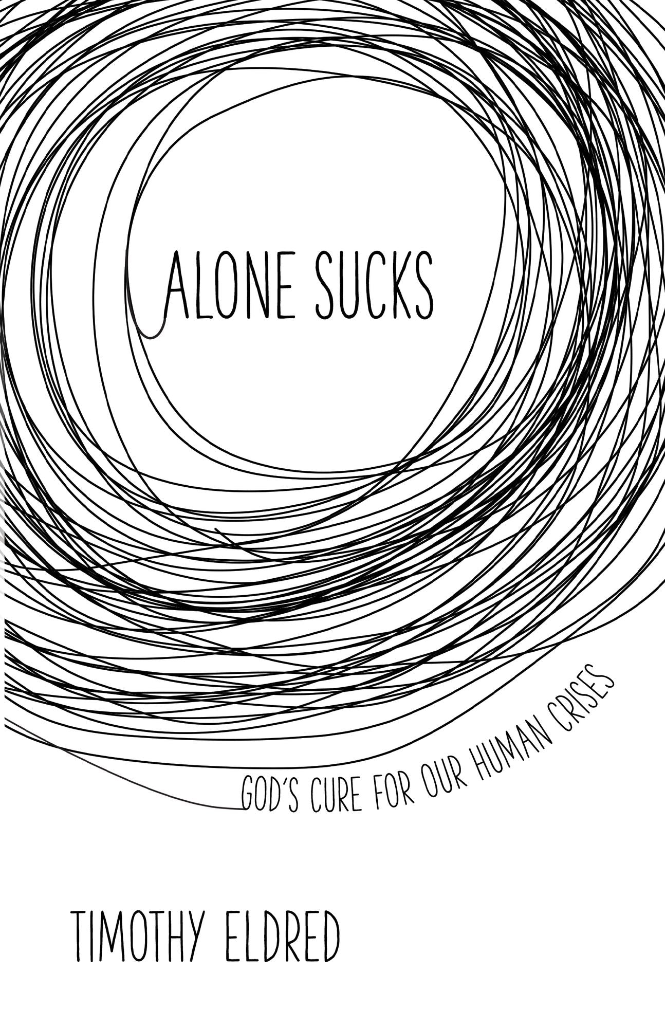 Alone Sucks: God's Cure for Our Human Crisis