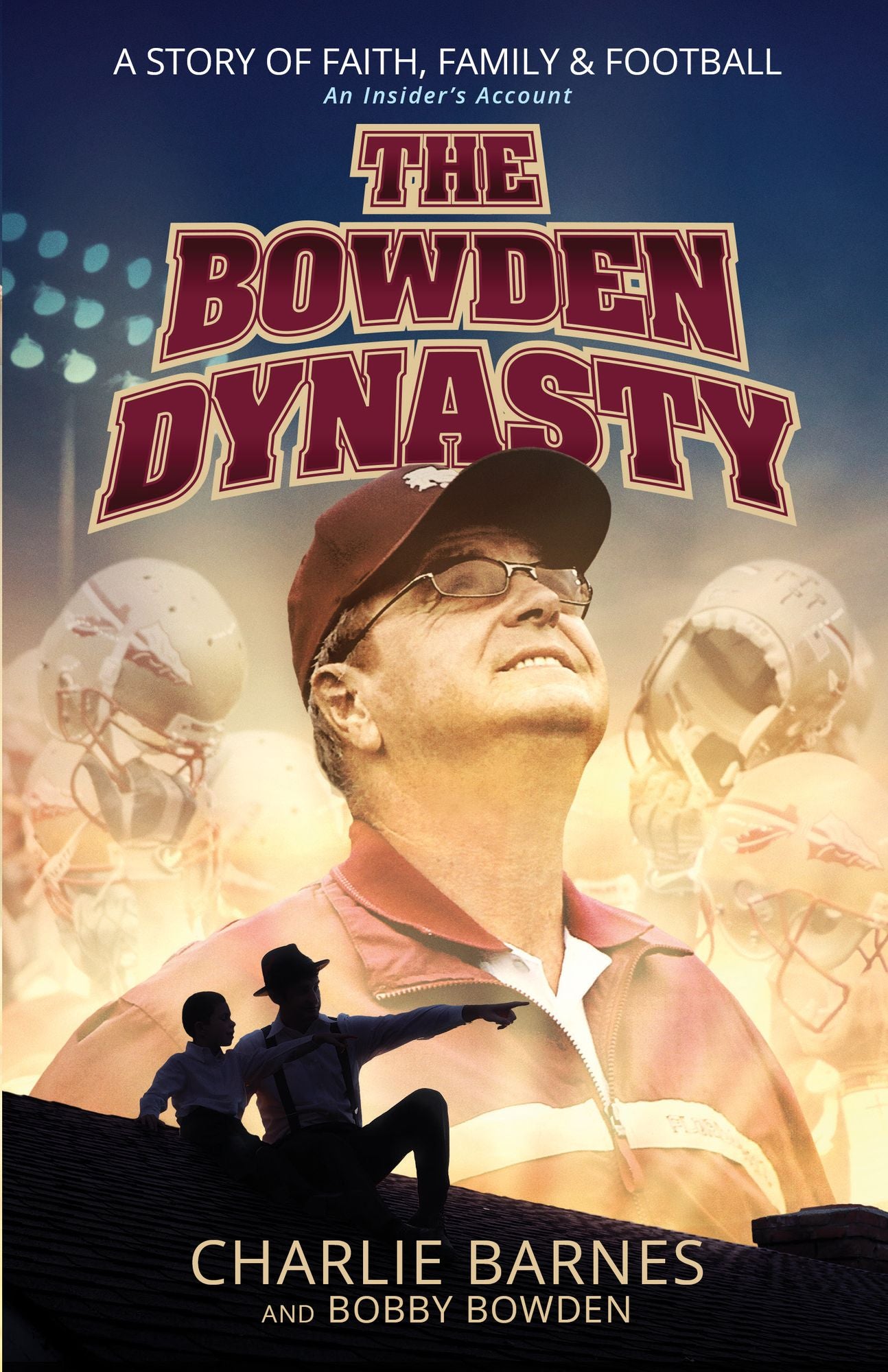 The Bowden Dynasty: A Story of Faith, Family & Football: An Insider's Account
