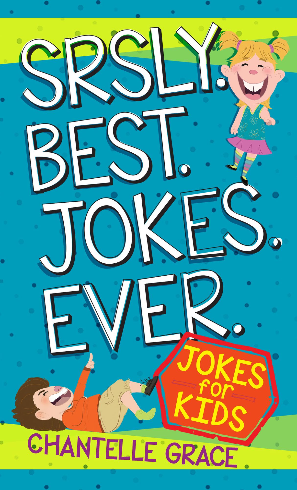 Srsly Best Jokes Ever: Jokes for Kids