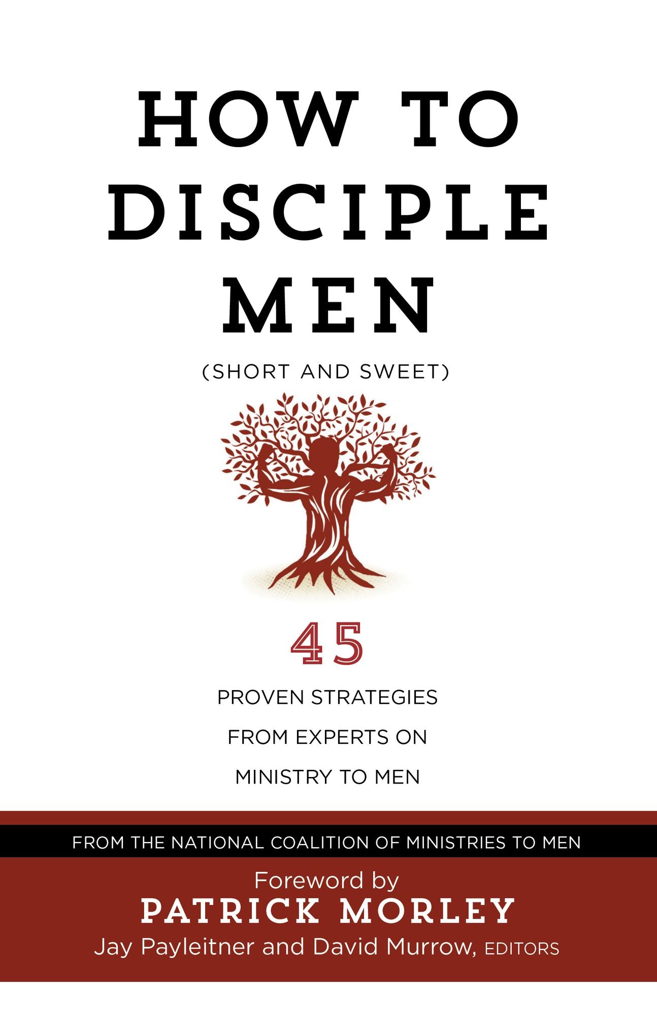 How to Disciple Men (Short and Sweet): 45 Proven Strategies from Experts on Ministry to Men