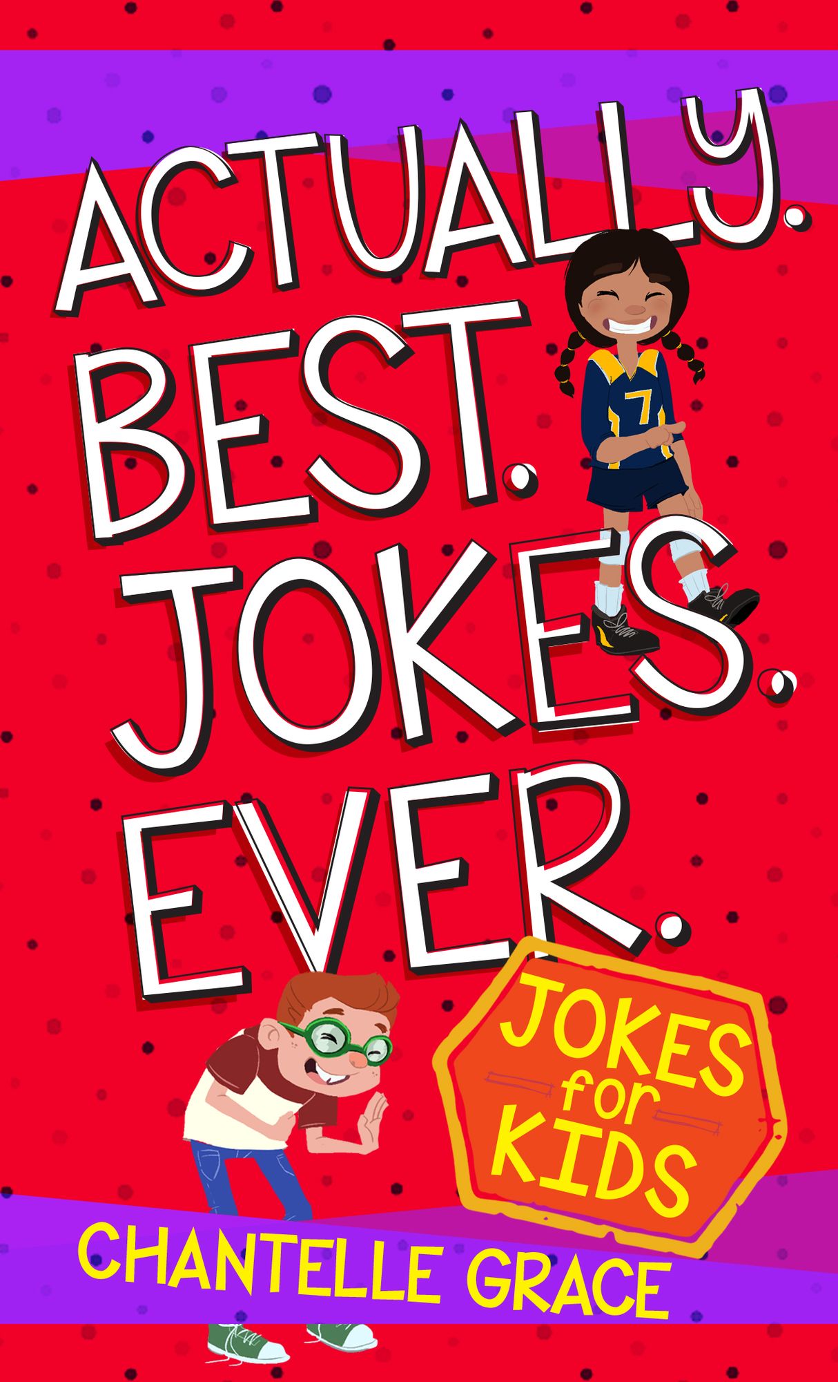 Actually. Best. Jokes. Ever.: Joke Book for Kids