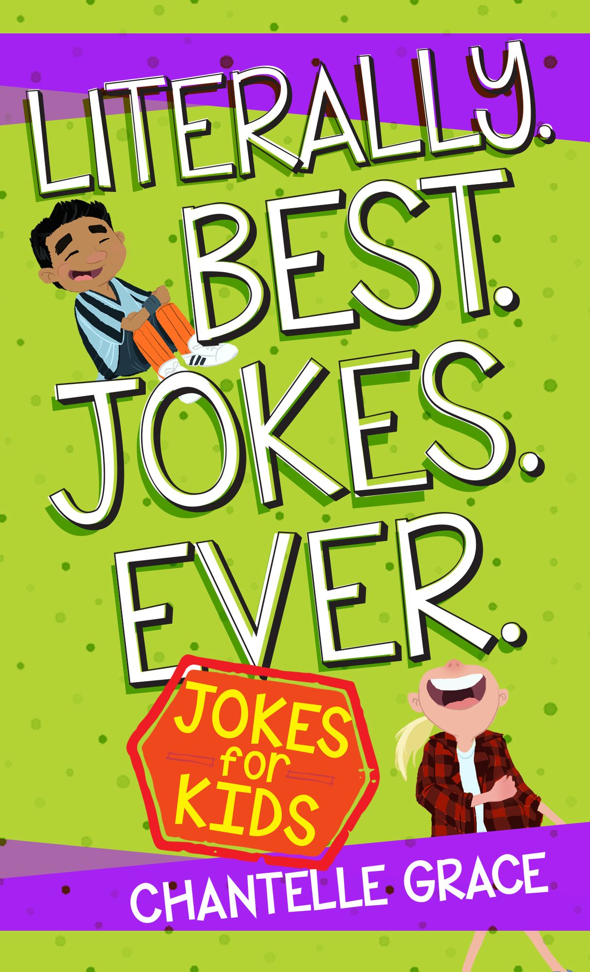 Literally. Best. Jokes. Ever.: Joke Book for Kids