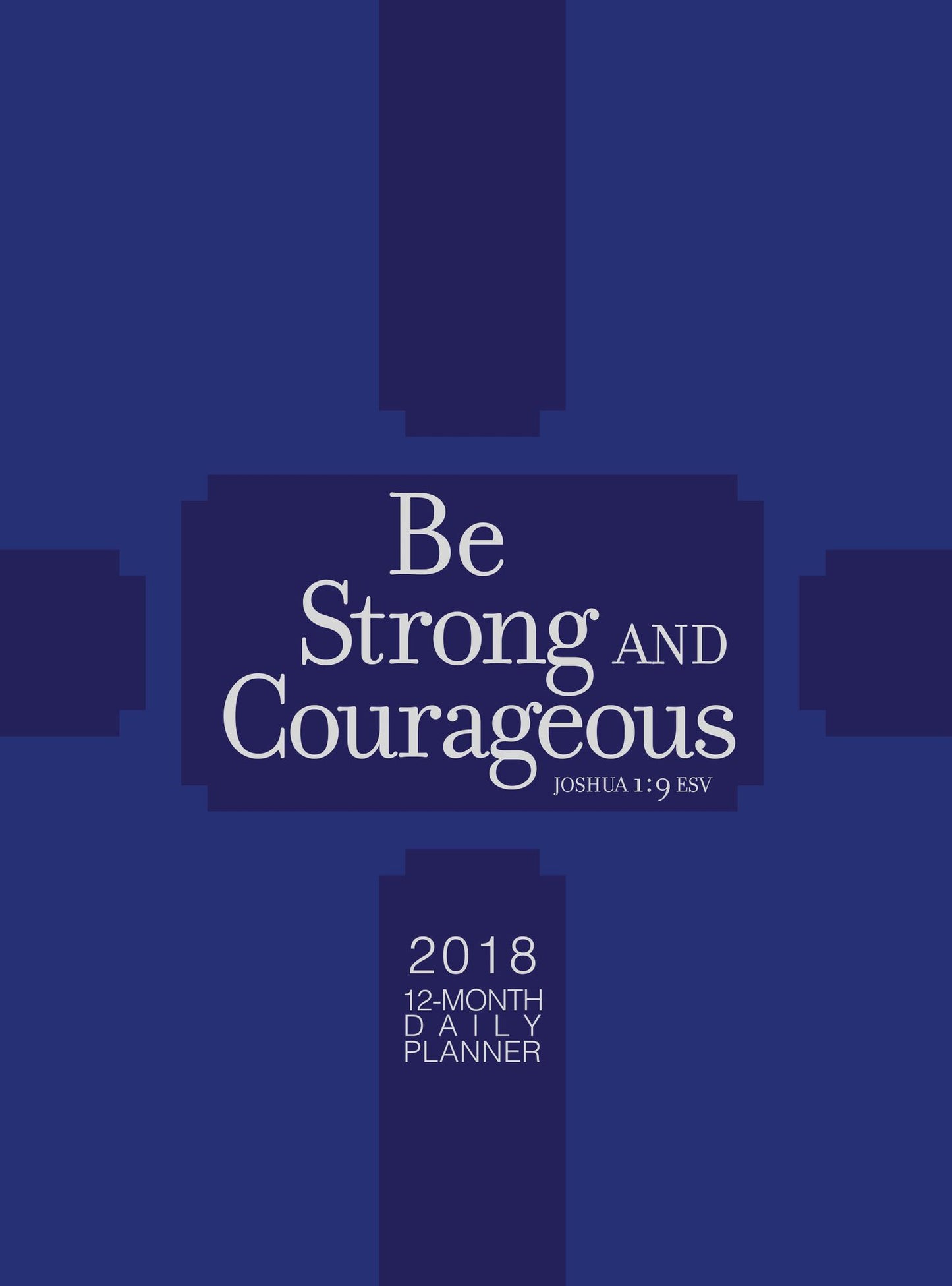 Be Strong & Courageous 2018 12-month Daily Planner