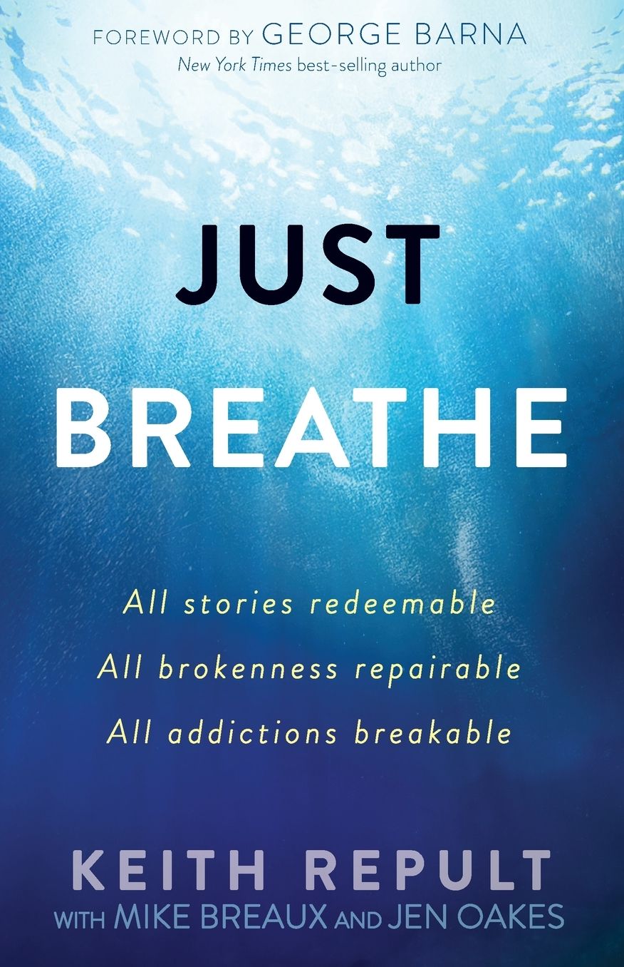 Just Breathe: All stories redeemable, All brokenness repairable, All addictions breakable