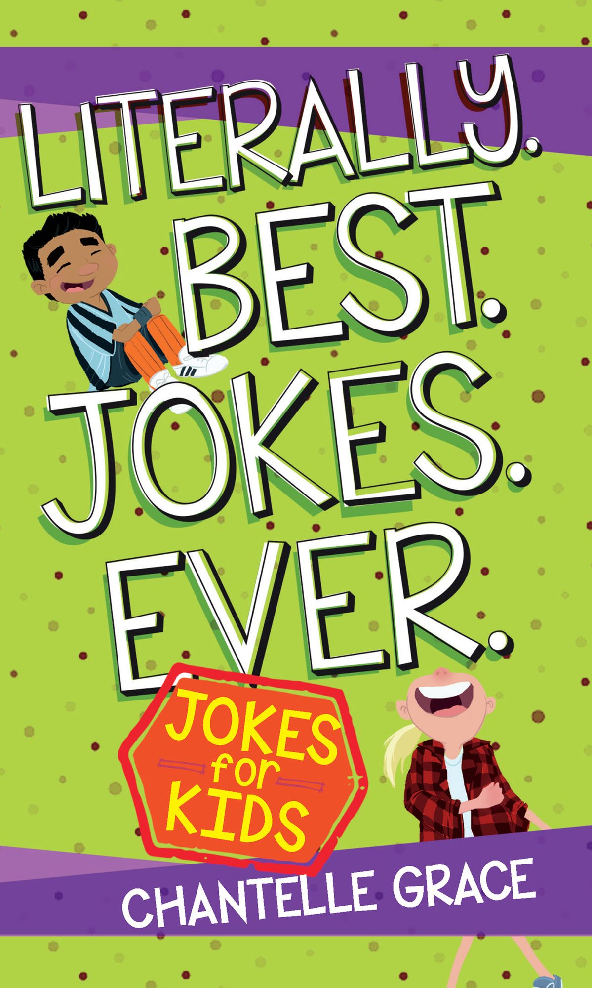 Literally. Best. Jokes. Ever.: Joke Book for Kids