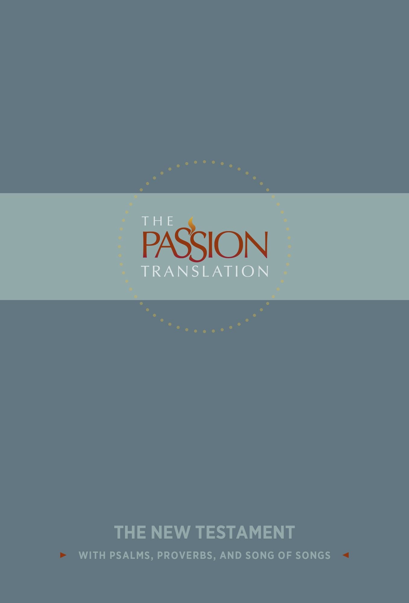 The Passion Translation New Testament (Slate): With Psalms, Proverbs and Song of Songs (The Passion Translation)